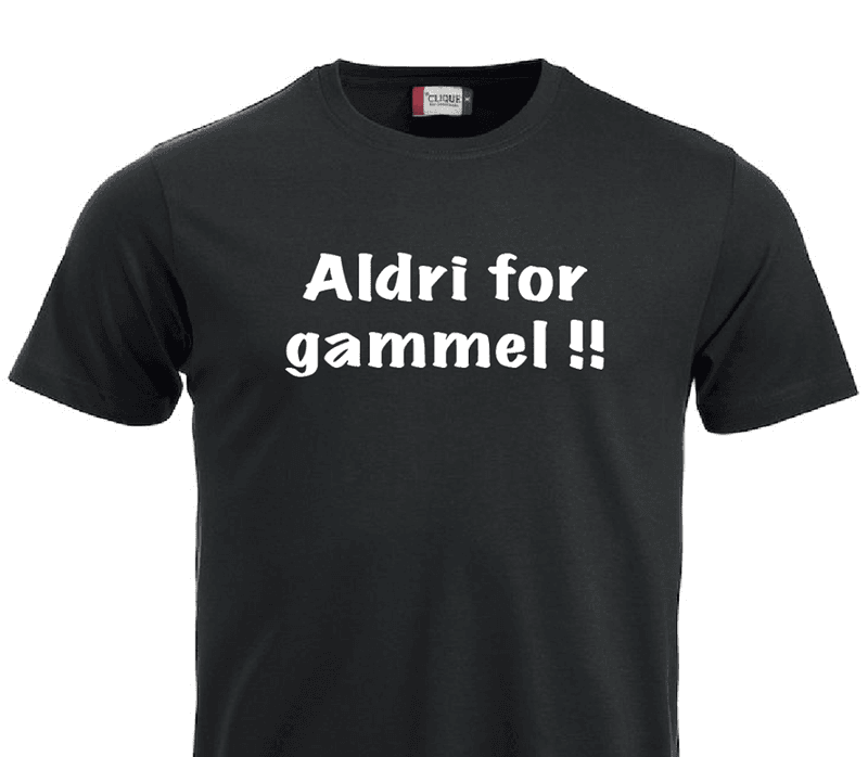 T-shirt, Aldri for gammel!!